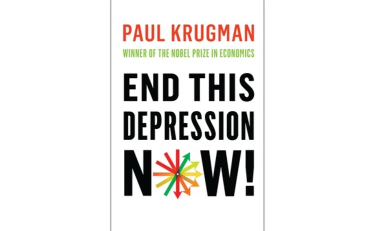 End This Depression Now by Paul Krugman