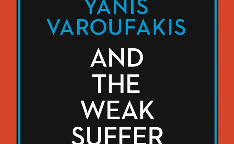 and-the-weak-suffer-what-they-must-yanis-varoufakis