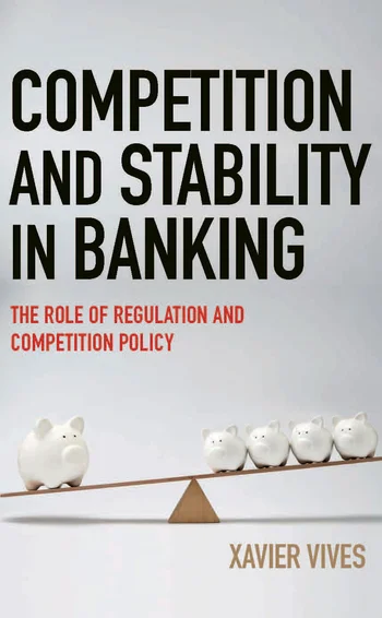 Competition and stability in banking – Xavier Vives