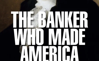 The banker who made America, by Richard Vague