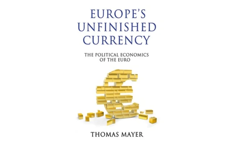 Europe's Unfinished Currency by Thomas Mayer