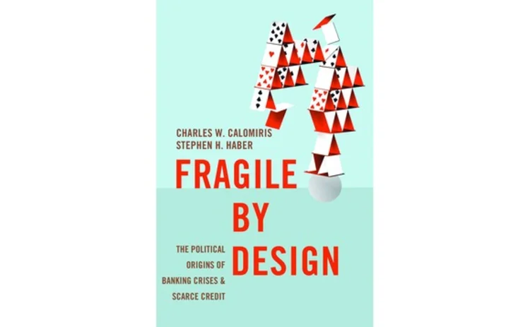 Fragile by Design by Charles Calomiris and Stephen Haber