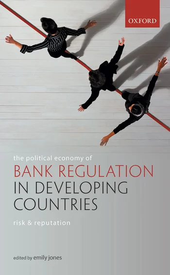 The political economy of bank regulation in developing countries: risk & reputation, edited by Emily Jones
