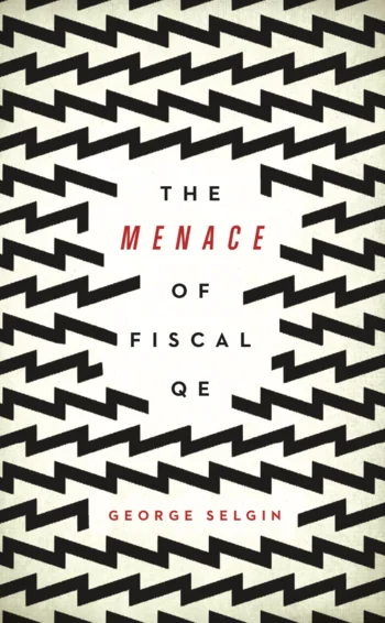 The menace of fiscal QE, by George Selgin