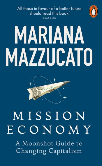 Mission economy, by Mariana Mazzucato