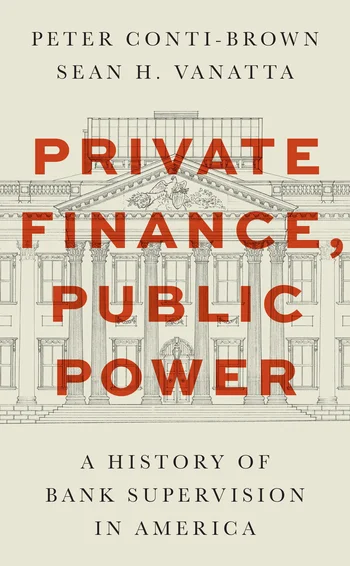 Private Finance Public Power, by Peter Conti-Brown and Sean H Vanatta