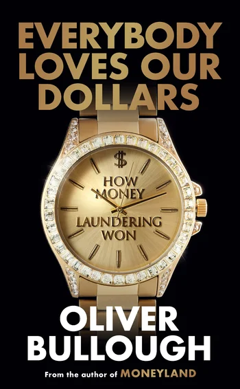 Everybody loves our dollars, by Oliver Bullough